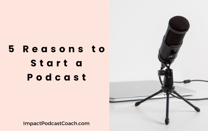 5 Reasons to start a podcast
