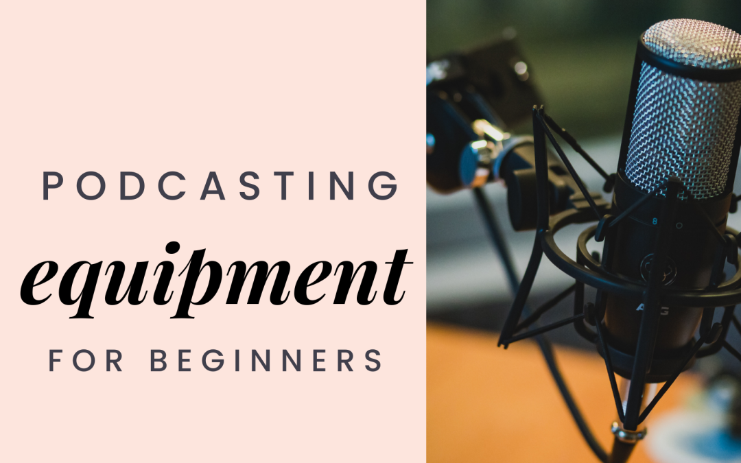 Podcasting Equipment For Beginners
