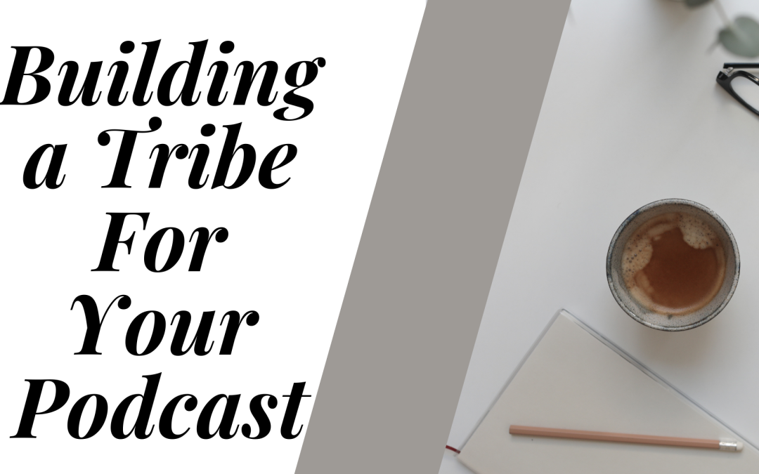 Building a tribe for your podcast
