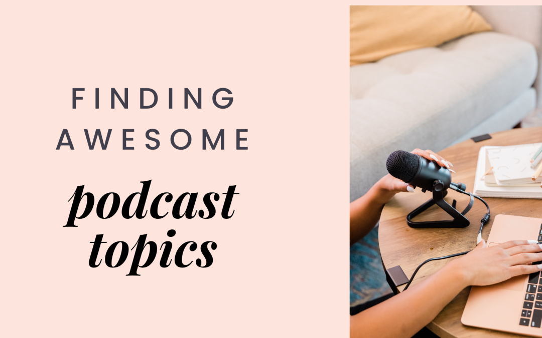 Finding Awesome Podcast Topics