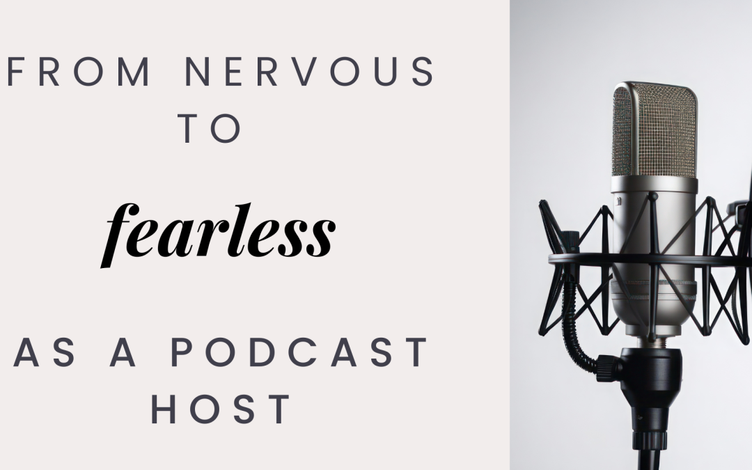 27. Going From Nervous to Fearless as A Podcast Host