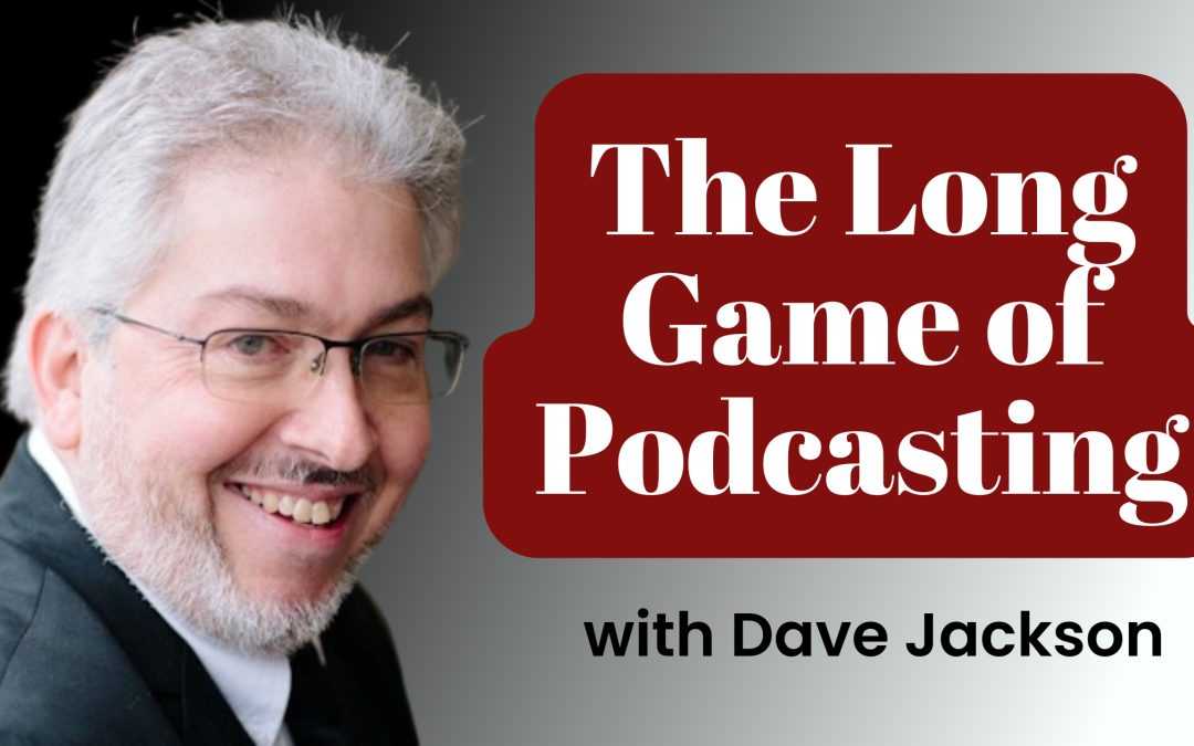 53. The Long Game of Podcasting: Wisdom from Dave Jackson After 1,000 Episodes