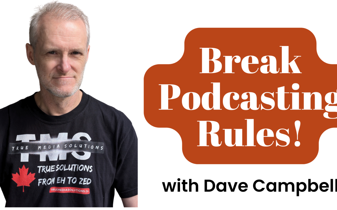 50. Break the Rules, Hit Record: Podcasting Freedom with Dave Campbell