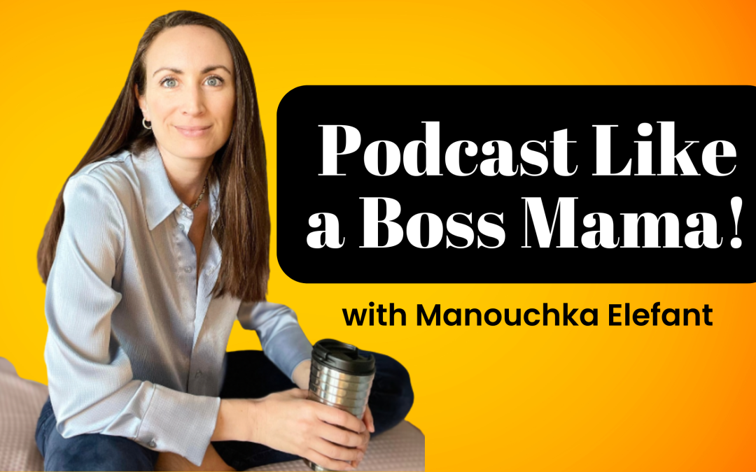 Podcast Like a Boss Mama!