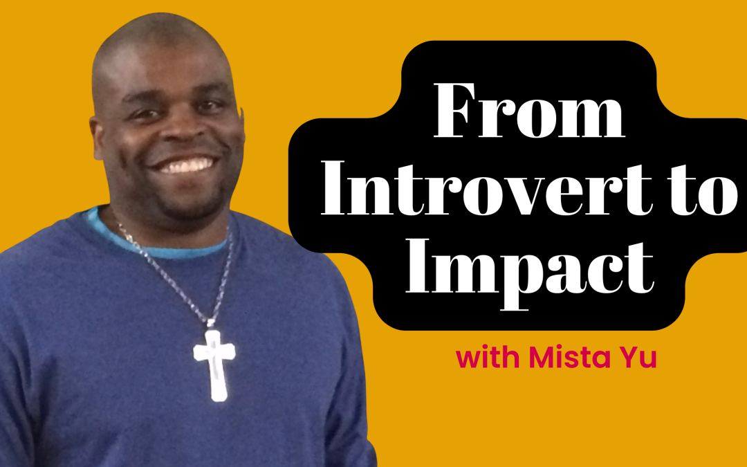 78. Hey Introvert… The World Needs Your Story, with Mista Yu