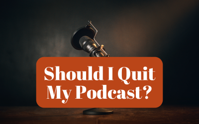 75. When You Feel Like Quitting Your Podcast…Then What?