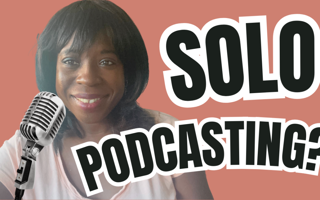 Why Solo Podcasting Is a Soulful Gamechanger (And Why You Should Start Yours)