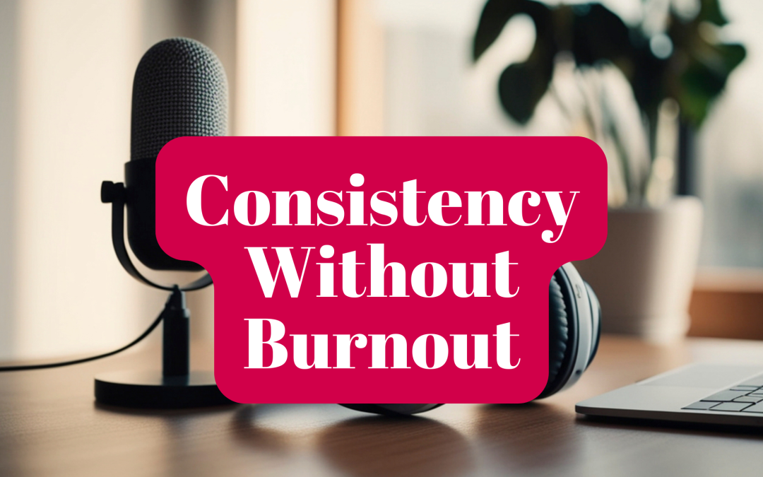 86. How to Stay Consistent With Podcasting When Your Schedule Is Packed