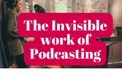 108. The Invisible Work of Podcasting: What No One Sees