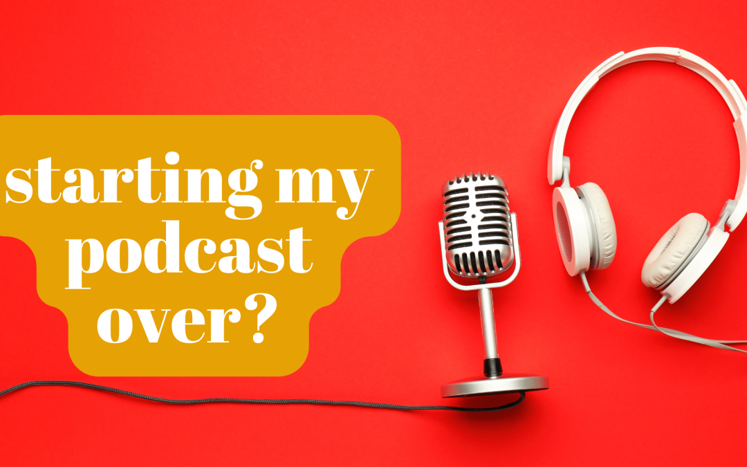 starting podcast over